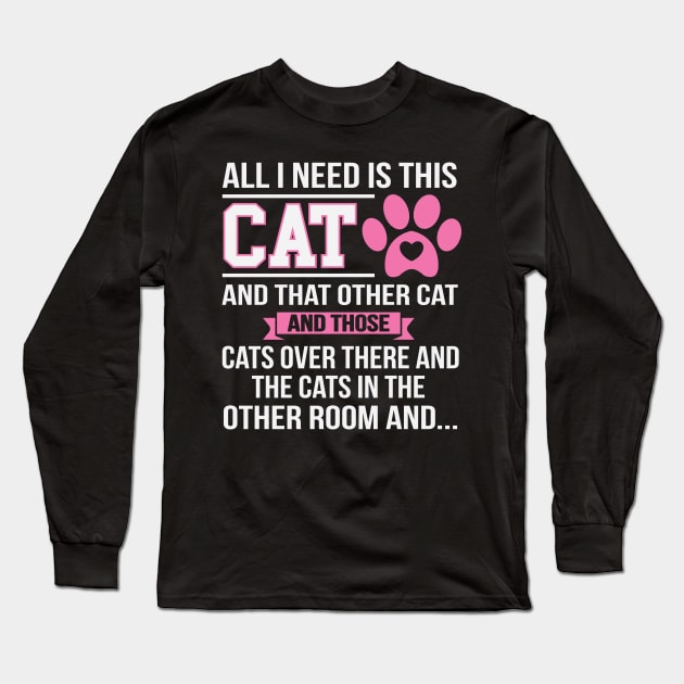 All I Need Is This Cat Long Sleeve T-Shirt by ryanjaycruz